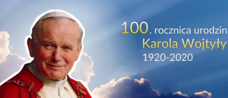 18 maja -100.rocznica Jana Pawła II-naszego Patrona